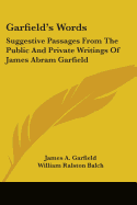 Garfield's Words: Suggestive Passages From The Public And Private Writings Of James Abram Garfield