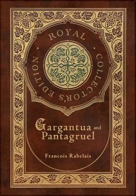 Gargantua and Pantagruel (Royal Collector's Edition) (Case Laminate Hardcover with Jacket) - Rabelais, Francois