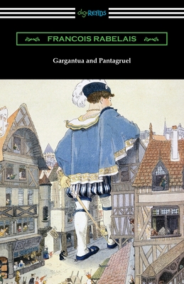 Gargantua and Pantagruel - Rabelais, Francois, and Urquhart of Cromarty, Thomas, Sir (Translated by), and Motteux, Peter Antony (Translated by)