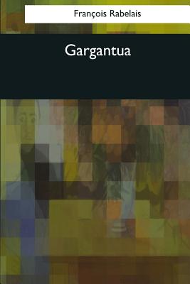 Gargantua - Urquhart, Sir Thomas (Translated by), and Motteux, Peter Anthony (Translated by), and Rabelais, Francois