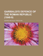Garibaldi's Defence of the Roman Republic (1848-9)