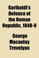 Garibaldi's Defence of the Roman Republic, 1848-9