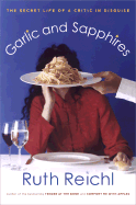 Garlic and Sapphires: The Secret Life of a Critic in Disguise - Reichl, Ruth