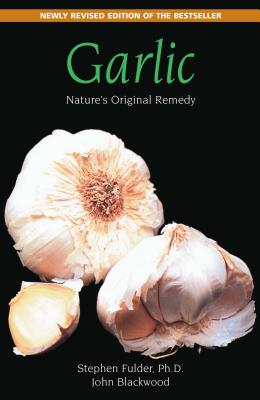 Garlic: Nature's Original Remedy - Fulder, Stephen, and Blackwood, John