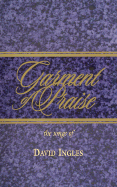 Garment of Praise-The Songs of David Ingles: 123 Songs and Choruses by David Ingles - Ingles, David, and Warren, David (Editor)