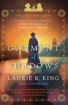 Garment of Shadows: A novel of suspense featuring Mary Russell and Sherlock Holmes - King, Laurie R