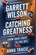 Garrett Wilson: Catching Greatness, From Ohio State to the NFL