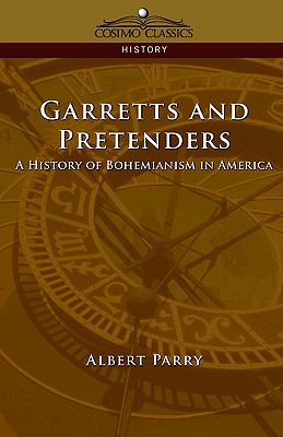 Garretts & Pretenders: A History of Bohemianism in America - Parry, Albert