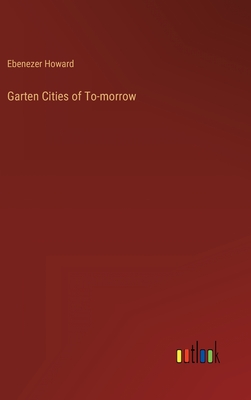 Garten Cities of To-morrow - Howard, Ebenezer