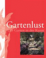 Gartenlust: Der Garten in Der Kunst (Garden Pleasures: the Garden in Art)