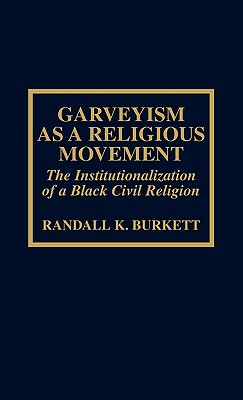 Garveyism as a Religious Movement: The Institutionalization of a Black Civil Religion - Burkett, Randall K