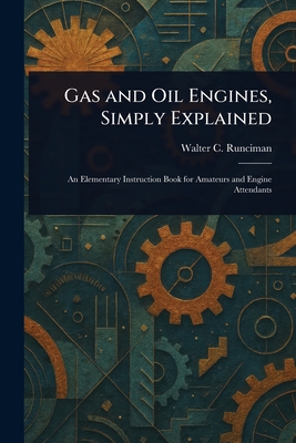 Gas and Oil Engines, Simply Explained - Runciman, Walter C