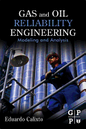 Gas and Oil Reliability Engineering: Modeling and Analysis