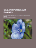 Gas and Petroleum Engines: A Practical Treatise On the Internal Combustion Engine