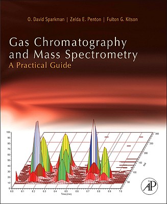 Gas Chromatography and Mass Spectrometry: A Practical Guide - Sparkman, O David, and Penton, Zelda, and Kitson, Fulton G