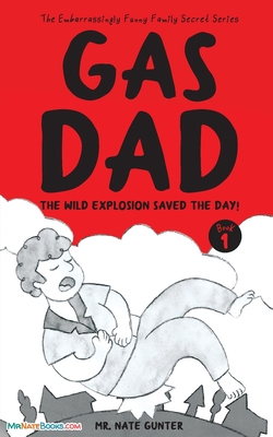 Gas Dad: The Wild Explosion Saved the Day! - Chapter Book for 7-10 Year Old - Gunter, Mr., and Books, Nate, Mr. (Editor)