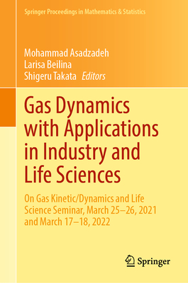 Gas Dynamics with Applications in Industry and Life Sciences: On Gas Kinetic/Dynamics and Life Science Seminar, March 25-26, 2021 and March 17-18, 2022 - Asadzadeh, Mohammad (Editor), and Beilina, Larisa (Editor), and Takata, Shigeru (Editor)