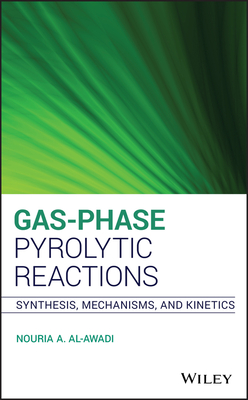 Gas-Phase Pyrolytic Reactions: Synthesis, Mechanisms, and Kinetics - Al-Awadi, Nouria A.