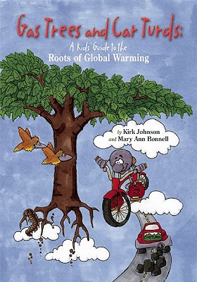 Gas Trees and Car Turds: A Kids' Guide to the Roots of Global Warming - Johnson, Kirk, Dr., Sr