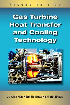 Gas Turbine Heat Transfer and Cooling Technology - Han, Je-Chin, and Dutta, Sandip, and Ekkad, Srinath