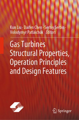 Gas Turbines Structural Properties, Operation Principles and Design Features - Liu, Kun (Editor), and Chen, Daifen (Editor), and Serbin, Serhiy (Editor)