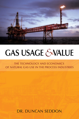 Gas Usage & Value: The Technology and Economics of Natural Gas Use in the Process Industries - Seddon, Duncan