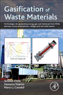 Gasification of Waste Materials: Technologies for Generating Energy, Gas, and Chemicals from Municipal Solid Waste, Biomass, Nonrecycled Plastics, Sludges, and Wet Solid Wastes