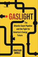 Gaslight: The Atlantic Coast Pipeline and the Fight for America's Energy Future