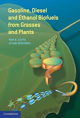 Gasoline, Diesel, and Ethanol Biofuels from Grasses and Plants - Gupta, Ram B, and Demirbas, Ayhan