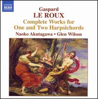 Gaspard Le Roux: Complete Works for One and Two Harpsichords - Glen Wilson (harpsichord); Naoko Akutagawa (harpsichord)