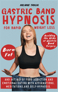 Gastric Band Hypnosis for Rapid Weight Loss: Avoid the Risk of Gastric Band Surgery, Burn Fat, and Get Rid of a Food Addiction and Emotional Eating with Affirmations, Meditations, and Self-Hypnosis