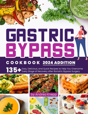 Gastric Bypass Cookbook: 135+ Easy, Delicious, and Quick Recipes to Help You Overcome Every Stage of Recovery after Bariatric Bypass Surgery. - Knepp, Andrea