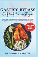 Gastric Bypass Cookbook for All Stages: Quick and Easy Mouthwatering Recipes to Avoid Weight Gain at all Stages After Bariatric Surgery