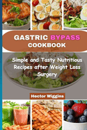 Gastric Bypass Cookbook: Simple and Tasty Nutritious Recipes after Weight Loss Surgery