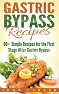 Gastric Bypass Recipes: 80+ Simple Recipes for the First Stage After Gastric Bypass Surgery