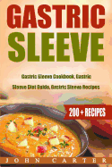 Gastric Sleeve: 3 in 1 - Gastric Sleeve Cookbook, Gastric Sleeve Diet Guide, Gastric Sleeve Recipes