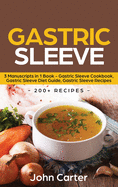 Gastric Sleeve: 3 Manuscripts in 1 Book - Gastric Sleeve Cookbook, Gastric Sleeve Diet Guide, Gastric Sleeve Recipes