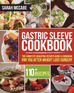 Gastric Sleeve Cookbook: The Complete Bariatric Recipes Guide & Cookbook for You After Weight Loss Surgery - With Over 110 Recipes