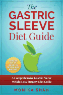 Gastric Sleeve Diet: A Comprehensive Gastric Sleeve Weight Loss Surgery Diet Guide (Gastric Sleeve Surgery, Gastric Sleeve Diet, Bariatric Surgery, Weight Loss Surgery, Maximizing Success Rate)