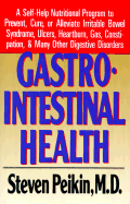 Gastrointestinal Health: A Self-Help Program to Prevent, Cure or Alleviate Irritable Bowel Syndrome - Peikin, Steven R, M.D.