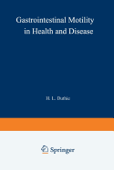 Gastrointestinal Motility in Health and Disease: Proceedings of the 6th International Symposium on Gastrointestinal Motility, Held at the Royal College of Surgeons of Edinburgh, 12-16th September, 1977