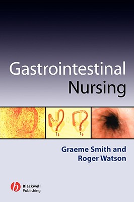 Gastrointestinal Nursing - Smith, Graeme, and Watson, Roger, BSC, PhD, RN, Frcp, Faan