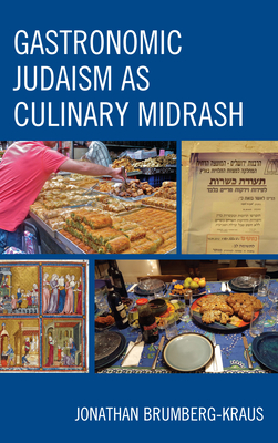 Gastronomic Judaism as Culinary Midrash - Brumberg-Kraus, Jonathan D