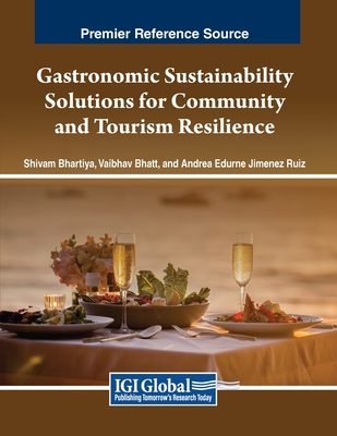 Gastronomic Sustainability Solutions for Community and Tourism Resilience - Bhartiya, Shivam (Editor), and Bhatt, Vaibhav (Editor), and Jimenez Ruiz, Andrea Edurne (Editor)