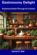 Gastronomy Delight: Exploring Italian Through Its Cuisine