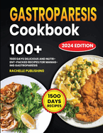 Gastroparesis Cookbook: 1500 Days Delicious and Nutrient-Packed Recipes for Managing Gastroparesis