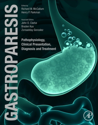 Gastroparesis: Pathophysiology, Clinical Presentation, Diagnosis and Treatment - Mccallum, Richard (Editor), and Parkman, Henry (Editor), and Clarke, John (Editor)