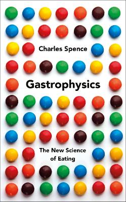 Gastrophysics: The New Science of Eating - Spence, Charles