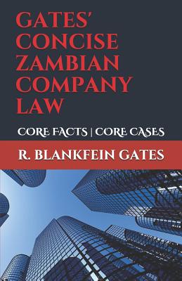 Gates' Concise Zambian Company Law: Core Facts - Core Cases - Gates, R Blankfein