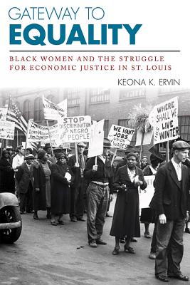 Gateway to Equality: Black Women and the Struggle for Economic Justice in St. Louis - Ervin, Keona K